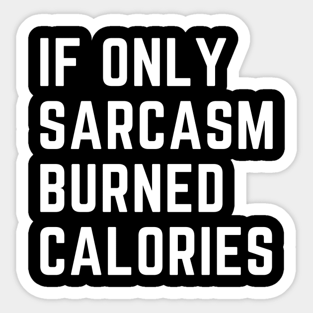 if only sarcasm burned calories Sticker by CoubaCarla